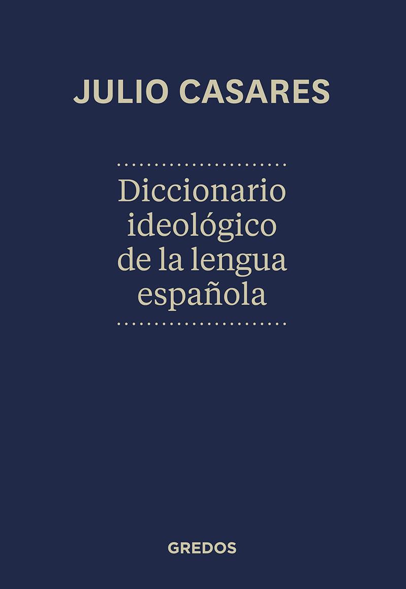 DICCIONARIO IDEOLÓGICO DE LA LENGUA ESPAÑOLA | 9788424936846 | CASARES SÁNCHEZ, JULIO | Llibreria Ombra | Llibreria online de Rubí, Barcelona | Comprar llibres en català i castellà online