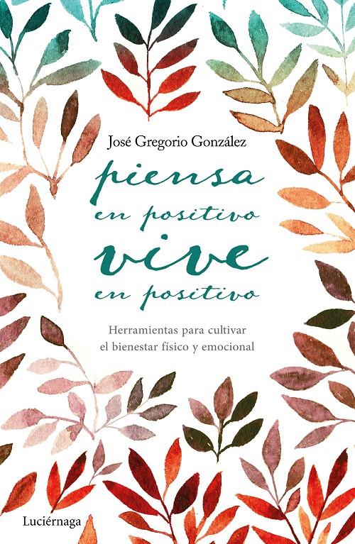 PIENSA EN POSITIVO, VIVE EN POSITIVO | 9788416694563 | JOSÉ GREGORIO GONZÁLEZ | Llibreria Ombra | Llibreria online de Rubí, Barcelona | Comprar llibres en català i castellà online