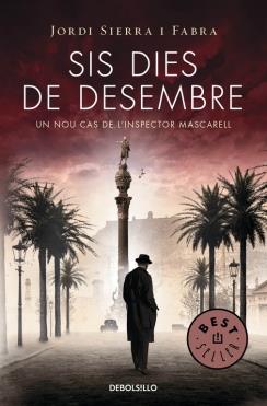 SIS DIES DE DESEMBRE (INSPECTOR MASCARELL 5) | 9788490623886 | SIERRA I FABRA,JORDI | Llibreria Ombra | Llibreria online de Rubí, Barcelona | Comprar llibres en català i castellà online