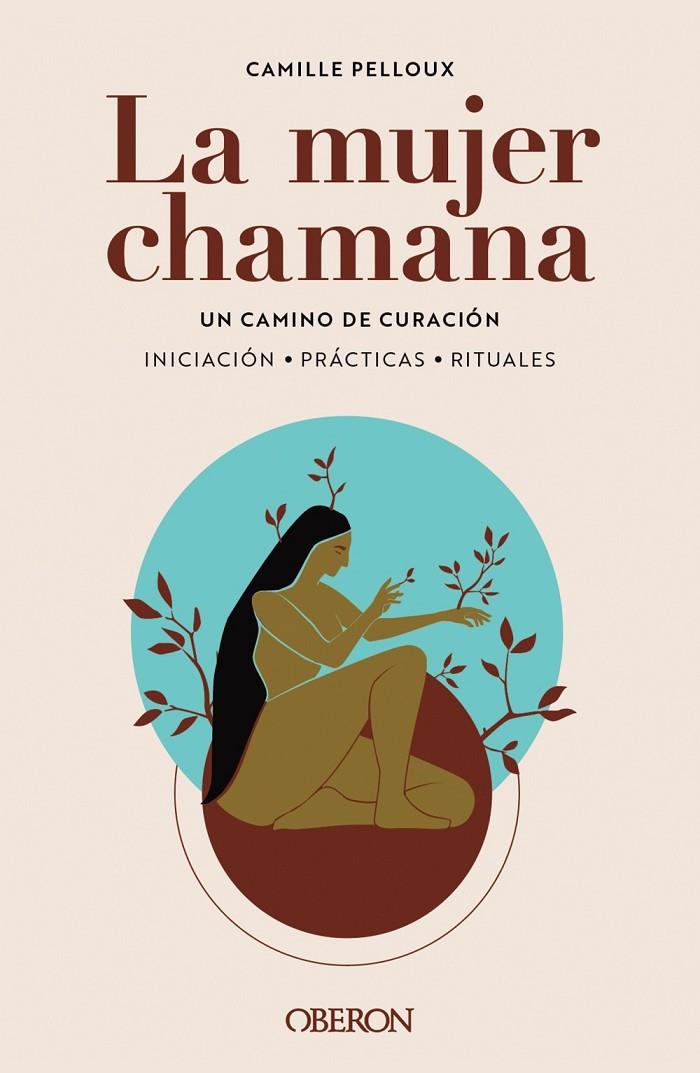 LA MUJER CHAMANA. UN CAMINO DE SANACIÓN | 9788441547186 | PELLOUX, CAMILLE | Llibreria Ombra | Llibreria online de Rubí, Barcelona | Comprar llibres en català i castellà online