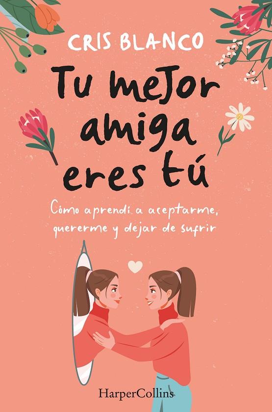 TU MEJOR AMIGA ERES TÚ. CÓMO APRENDÍ A ACEPTARME, QUERERME Y DEJAR DE SUFRIR | 9788410021297 | BLANCO, CRIS | Llibreria Ombra | Llibreria online de Rubí, Barcelona | Comprar llibres en català i castellà online