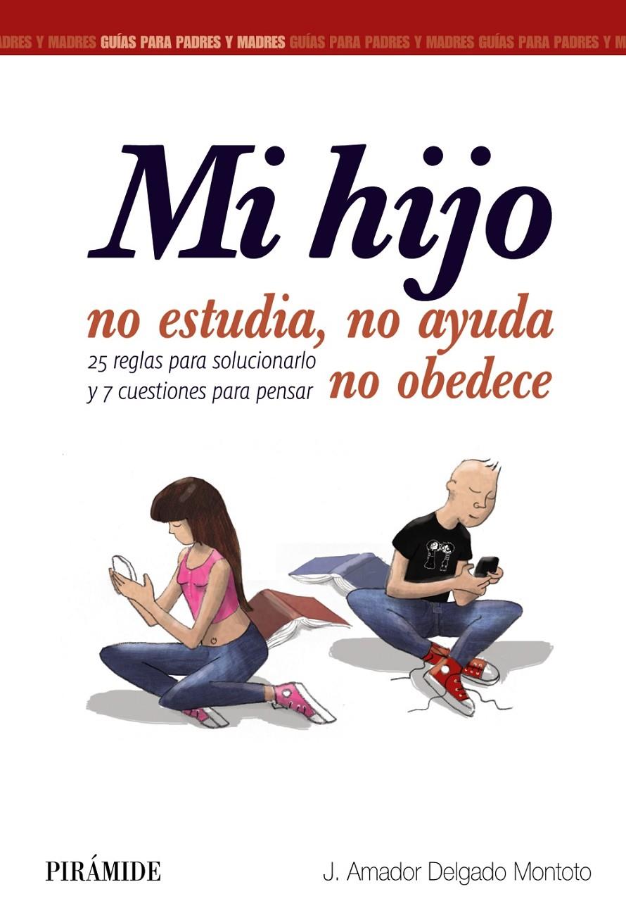 MI HIJO NO ESTUDIA, NO AYUDA, NO OBEDECE | 9788436833515 | DELGADO MONTOTO, J. AMADOR | Llibreria Ombra | Llibreria online de Rubí, Barcelona | Comprar llibres en català i castellà online