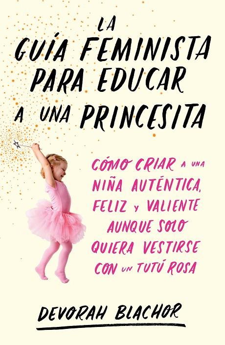 LA GUÍA FEMINISTA PARA EDUCAR A UNA PRINCESITA | 9788499987439 | BLACHOR, DEVORAH | Llibreria Ombra | Llibreria online de Rubí, Barcelona | Comprar llibres en català i castellà online