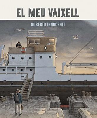 EL MEU VAIXELL | 9788416804382 | INNOCENTI, ROBERTO | Llibreria Ombra | Llibreria online de Rubí, Barcelona | Comprar llibres en català i castellà online