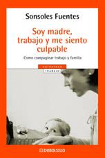 SOY MADRE, TRABAJO Y ME SIENTO CULPABLE | 9788497594974 | SONSOLES FUENTES JURADO | Llibreria Ombra | Llibreria online de Rubí, Barcelona | Comprar llibres en català i castellà online