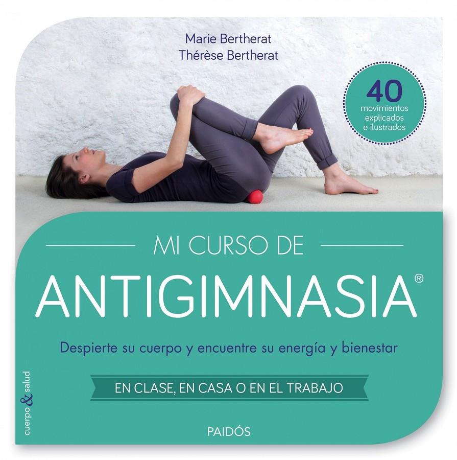 MI CURSO DE ANTIGIMNASIA | 9788449330018 | THÉRÈSE BERTHERAT/MARIE BERTHERAT | Llibreria Ombra | Llibreria online de Rubí, Barcelona | Comprar llibres en català i castellà online