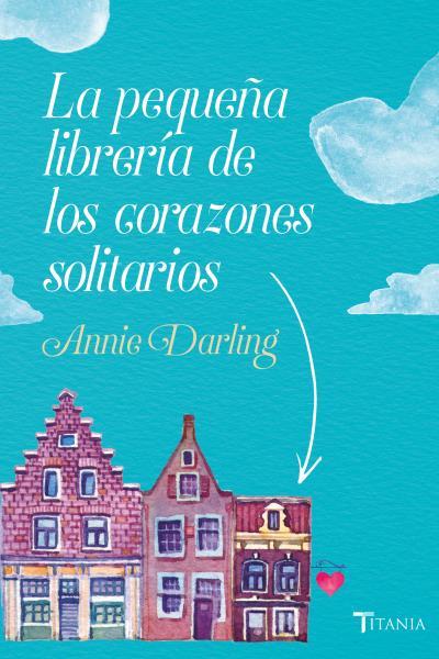 LA PEQUEÑA LIBRERÍA DE LOS CORAZONES SOLITARIOS | 9788416327522 | DARLING, ANNIE | Llibreria Ombra | Llibreria online de Rubí, Barcelona | Comprar llibres en català i castellà online