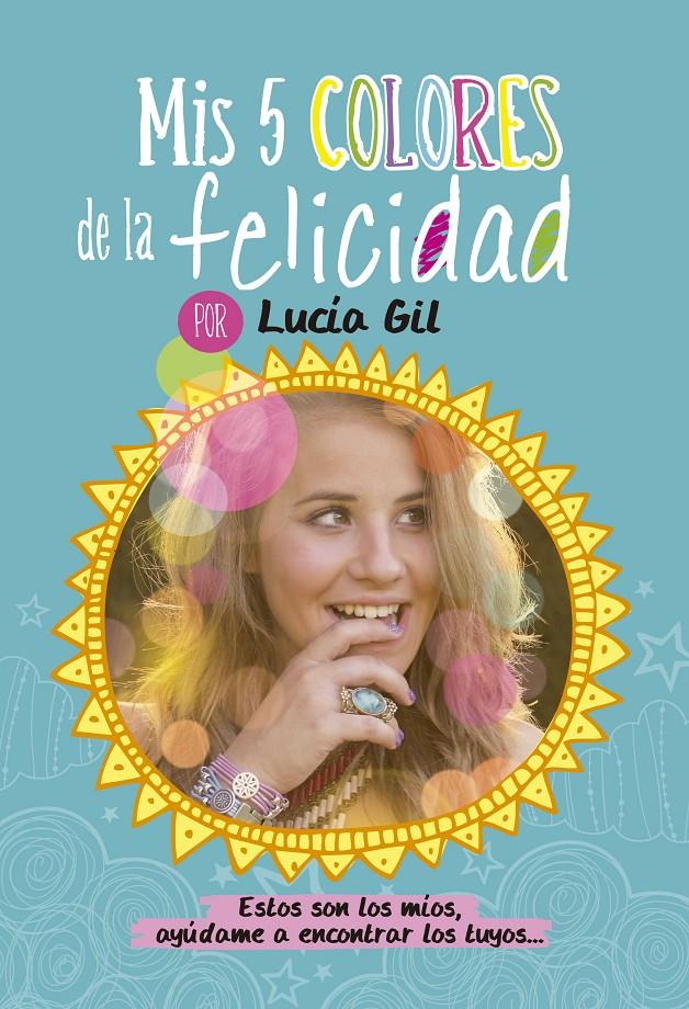 MIS 5 COLORES DE LA FELICIDAD POR LUCIA GIL | 9788437200842 | LUCIA GIL | Llibreria Ombra | Llibreria online de Rubí, Barcelona | Comprar llibres en català i castellà online