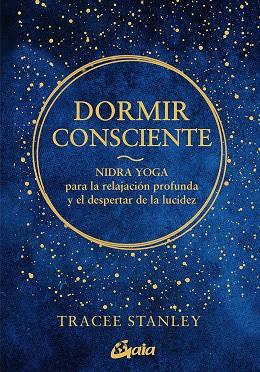 DORMIR CONSCIENTE | 9788484459750 | STANLEY, TRACEE | Llibreria Ombra | Llibreria online de Rubí, Barcelona | Comprar llibres en català i castellà online