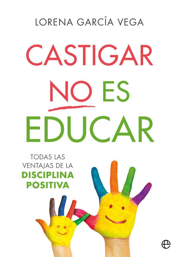 CASTIGAR NO ES EDUCAR | 9788491647911 | GARCÍA VEGA, LORENA | Llibreria Ombra | Llibreria online de Rubí, Barcelona | Comprar llibres en català i castellà online