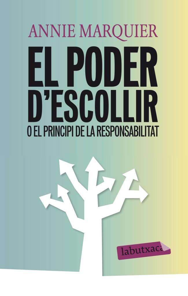 EL PODER D'ESCOLLIR O EL PRINCIPI DE LA RESPONSABILITAT | 9788499306094 | ANNIE MARQUIER | Llibreria Ombra | Llibreria online de Rubí, Barcelona | Comprar llibres en català i castellà online