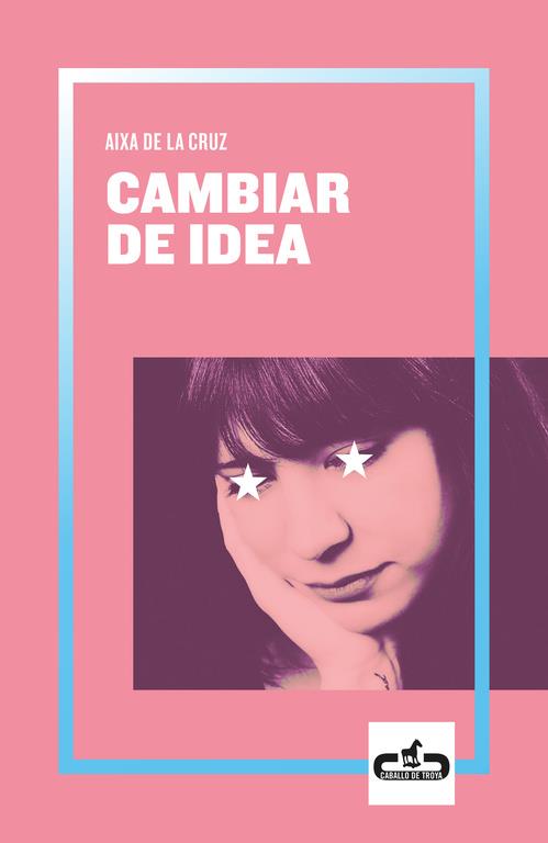 CAMBIAR DE IDEA (CABALLO DE TROYA 2019, 2) | 9788417417055 | DE LA CRUZ, AIXA | Llibreria Ombra | Llibreria online de Rubí, Barcelona | Comprar llibres en català i castellà online