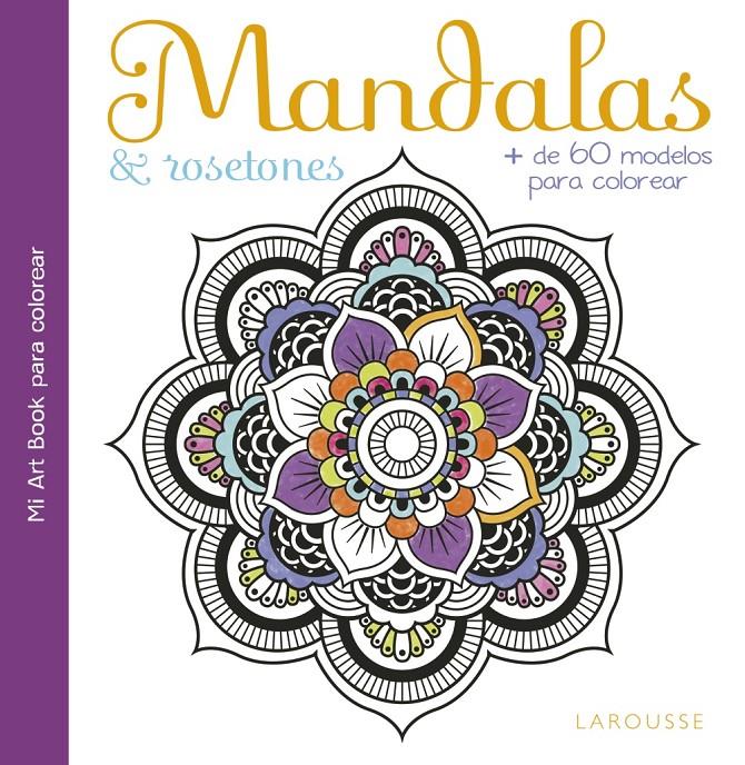 MANDALAS & ROSETONES | 9788416641390 | LAROUSSE EDITORIAL | Llibreria Ombra | Llibreria online de Rubí, Barcelona | Comprar llibres en català i castellà online