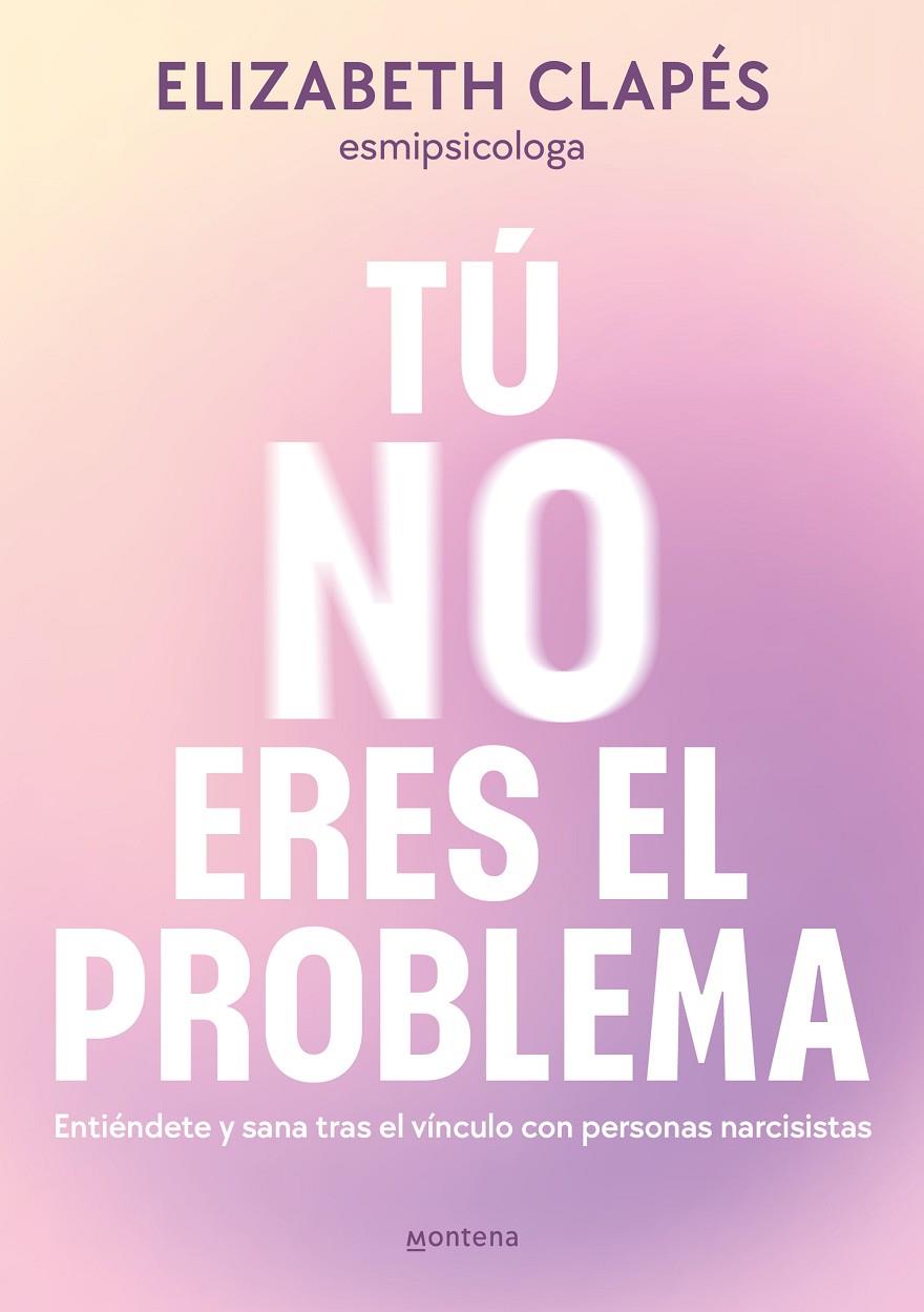 TÚ NO ERES EL PROBLEMA | 9788419746849 | CLAPÉS, ELIZABETH | Llibreria Ombra | Llibreria online de Rubí, Barcelona | Comprar llibres en català i castellà online