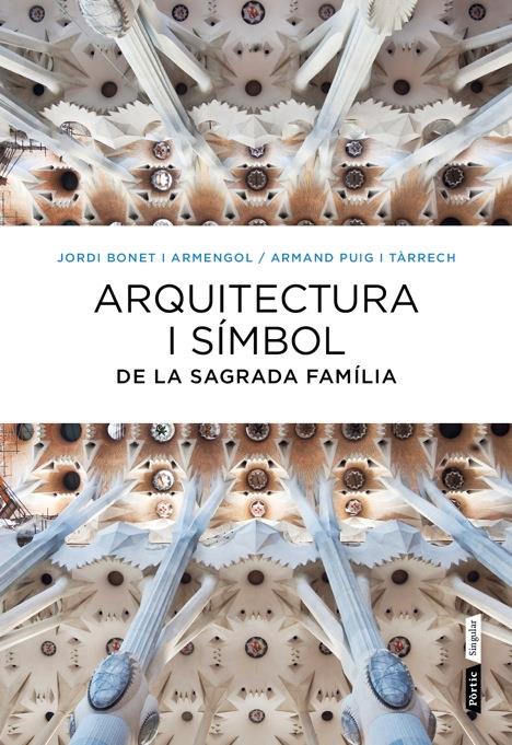 ARQUITECTURA I SÍMBOL DE LA SAGRADA FAMÍLIA | 9788498092288 | ARMAND PUIG/JORDI BONET | Llibreria Ombra | Llibreria online de Rubí, Barcelona | Comprar llibres en català i castellà online