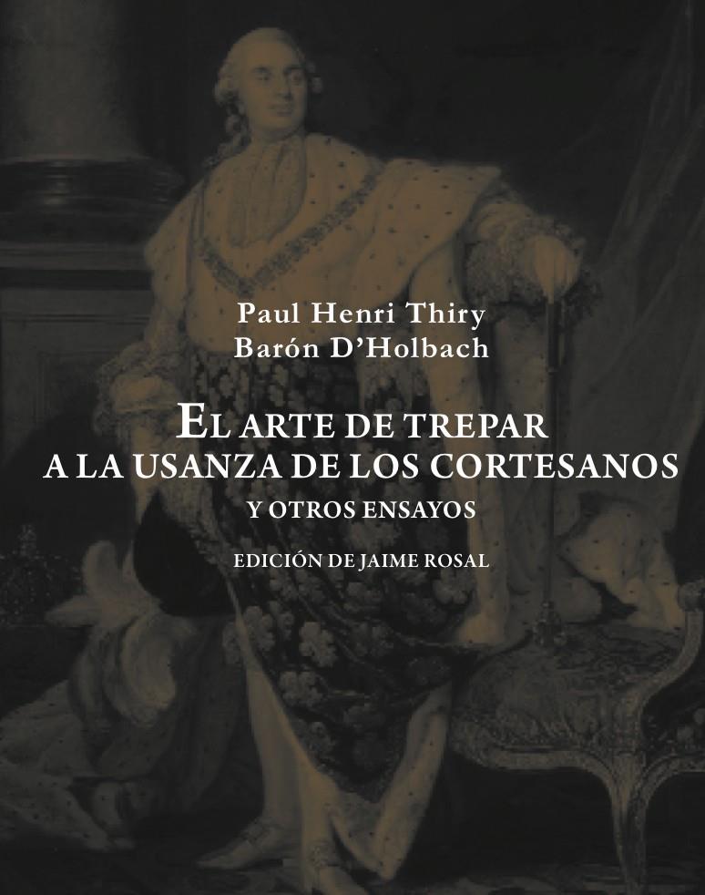 EL ARTE DE TREPAR A LA USANZA DE LOS CORTESANOS Y OTROS ENSAYOS | 9788492607976 | PAUL HENRI THIRY BARON D'HOLBACH | Llibreria Ombra | Llibreria online de Rubí, Barcelona | Comprar llibres en català i castellà online