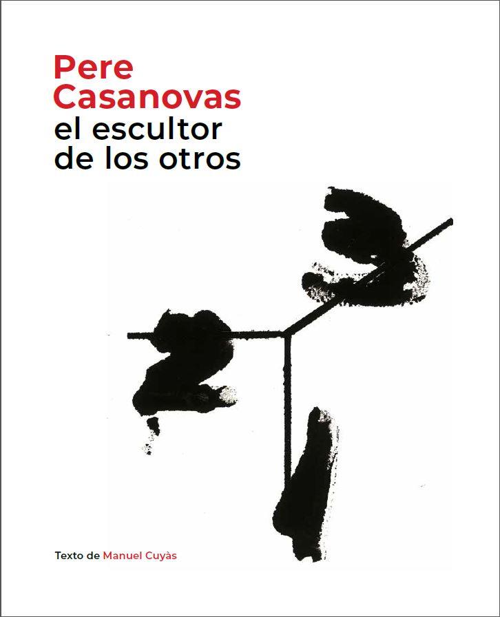 PERE CASANOVAS, EL ESCULTOR DE LOS OTROS | 9788441232693 | CUYÀS, MANUEL | Llibreria Ombra | Llibreria online de Rubí, Barcelona | Comprar llibres en català i castellà online