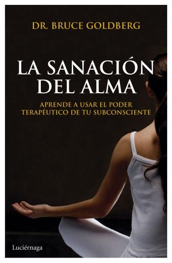 LA SANACIÓN DEL ALMA | 9788492545797 | BRUCE GOLDBERG | Llibreria Ombra | Llibreria online de Rubí, Barcelona | Comprar llibres en català i castellà online