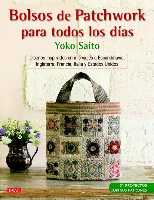 BOLSOS DE PATCHWORK PARA TODOS LOS DÍAS | 9788498745252 | SAITO, YOKO | Llibreria Ombra | Llibreria online de Rubí, Barcelona | Comprar llibres en català i castellà online