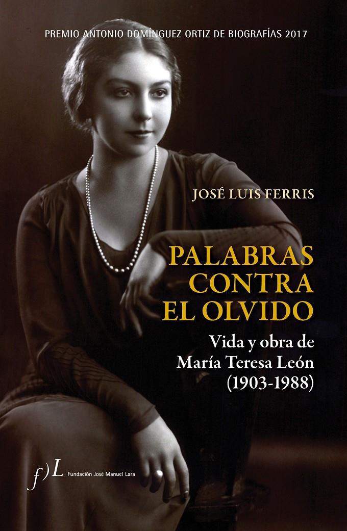 PALABRAS CONTRA EL OLVIDO. VIDA Y OBRA DE MARÍA TERESA LEÓN (1903-1988) | 9788415673590 | JOSÉ LUIS FERRIS | Llibreria Ombra | Llibreria online de Rubí, Barcelona | Comprar llibres en català i castellà online