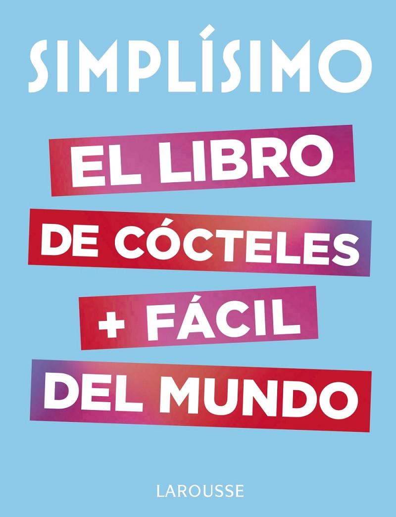 SIMPLÍSIMO. EL LIBRO DE CÓCTELES MÁS FÁCIL DEL MUNDO | 9788417273187 | LAROUSSE EDITORIAL | Llibreria Ombra | Llibreria online de Rubí, Barcelona | Comprar llibres en català i castellà online