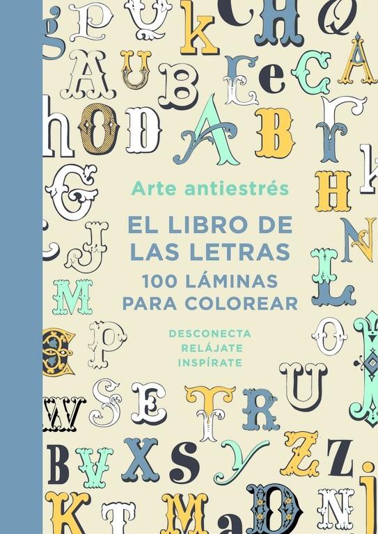 ARTE ANTIESTRÉS: EL LIBRO DE LAS LETRAS. 100 LÁMINAS PARA COLOREAR | 9788401015762 | VARIOS AUTORES | Llibreria Ombra | Llibreria online de Rubí, Barcelona | Comprar llibres en català i castellà online