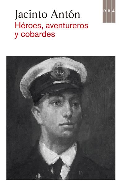 HÉROES, AVENTUREROS Y COBARDES | 9788490065037 | JACINTO ANTON | Llibreria Ombra | Llibreria online de Rubí, Barcelona | Comprar llibres en català i castellà online