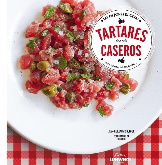 TARTARES CASEROS LAS MEJORES RECETAS BUEY TERNERA SALMON TOMATE | 9788416177097 | JEAN-GUILLAUME DUFOUR | Llibreria Ombra | Llibreria online de Rubí, Barcelona | Comprar llibres en català i castellà online