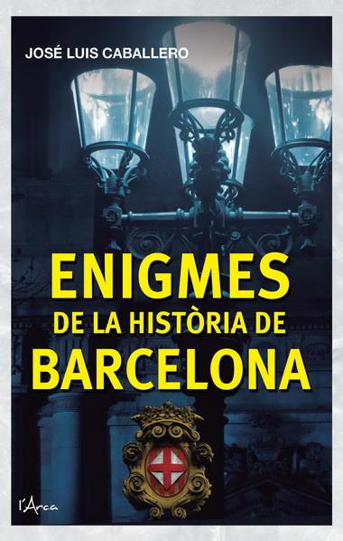 ENIGMES DE LA HISTÒRIA DE BARCELONA | 9788493925161 | JOSE LUIS CABALLERO | Llibreria Ombra | Llibreria online de Rubí, Barcelona | Comprar llibres en català i castellà online