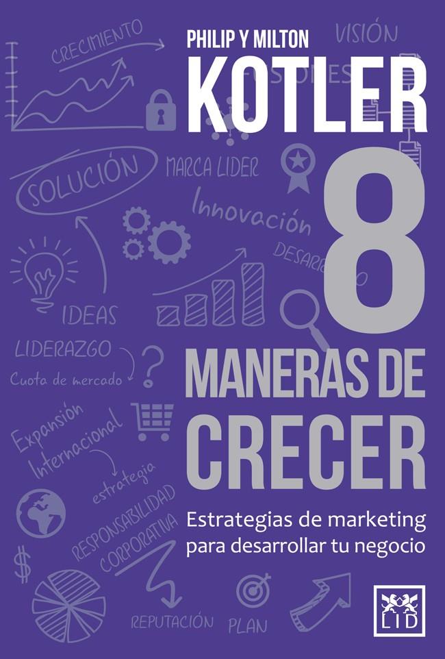 8 MANERAS DE CRECER ESTRATEGIAS DE MARKETING PARA DESARROLAR TU NEGOCIO | 9788483565087 | PHILIP KOTLER - MILTON KOTLER | Llibreria Ombra | Llibreria online de Rubí, Barcelona | Comprar llibres en català i castellà online