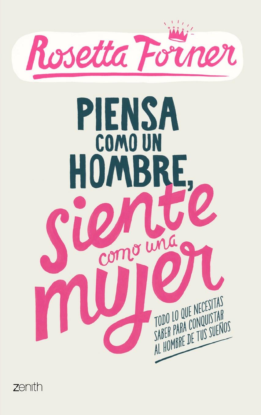 PIENSA COMO UN HOMBRE SIENTE COMO UNA MUJER TODO LO QUE NECESITAS PARA CONQUISTAR AL HOMBRE DE TUS SUEÑOS | 9788408122357 | ROSETTA FORNER | Llibreria Ombra | Llibreria online de Rubí, Barcelona | Comprar llibres en català i castellà online