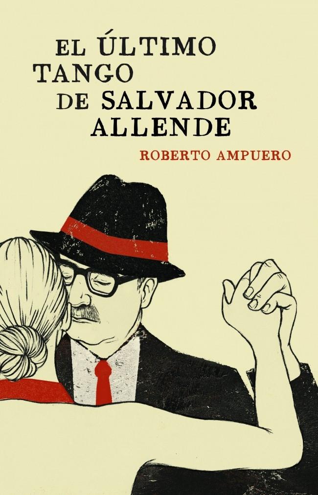 EL ULTIMO TANGO DE SALVADOR ALLENDE | 9788401353284 | ROBERTO AMPUERO | Llibreria Ombra | Llibreria online de Rubí, Barcelona | Comprar llibres en català i castellà online