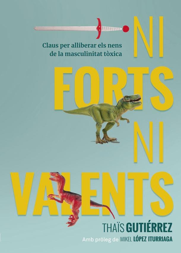 NI FORTS, NI VALENTS | 9788416670741 | GUTIÉRREZ, THAÏS | Llibreria Ombra | Llibreria online de Rubí, Barcelona | Comprar llibres en català i castellà online