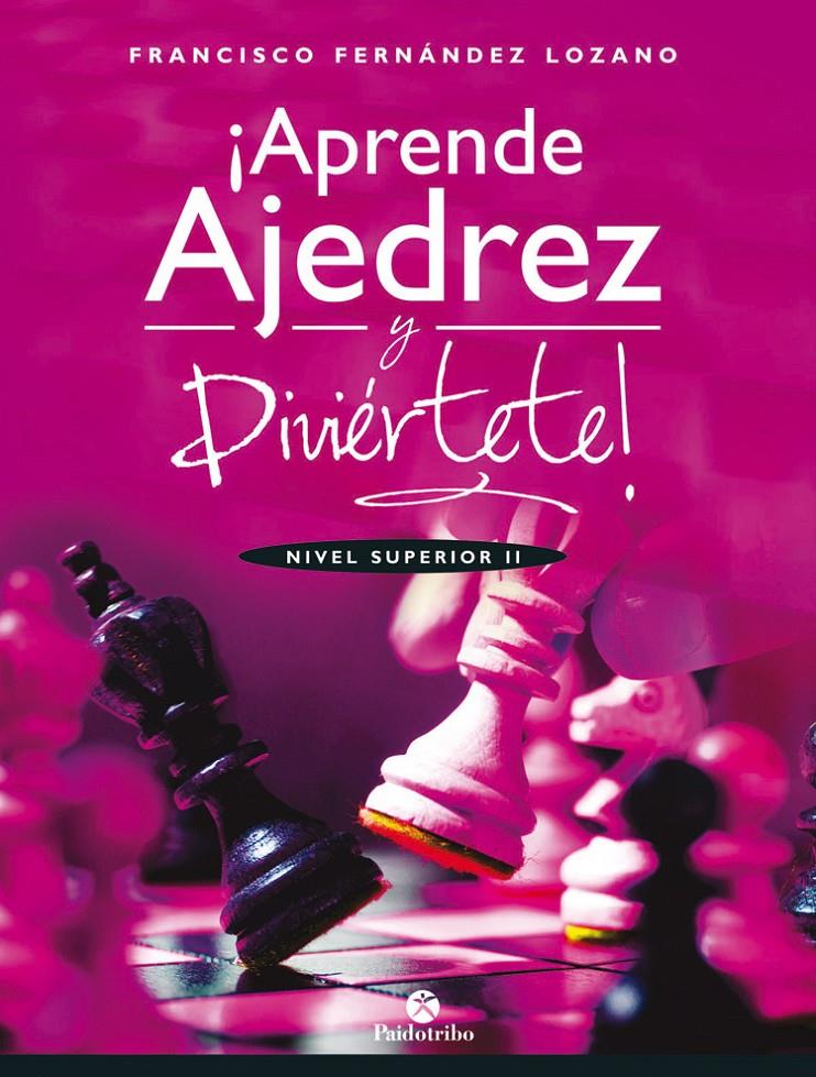 APRENDE AJEDREZ Y DIVIÉRTETE. NIVEL SUPERIOR II | 9788499107035 | FERNÁNDEZ LOZANO, FRANCISCO | Llibreria Ombra | Llibreria online de Rubí, Barcelona | Comprar llibres en català i castellà online