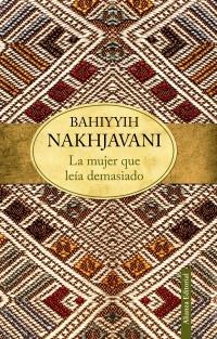 LA MUJER QUE LEÍA DEMASIADO | 9788420609805 | BAHIYYIH NAKHJAVANI | Llibreria Ombra | Llibreria online de Rubí, Barcelona | Comprar llibres en català i castellà online