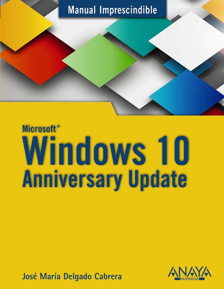 WINDOWS 10 ANNIVERSARY UPDATE | 9788441538399 | DELGADO, JOSÉ MARÍA | Llibreria Ombra | Llibreria online de Rubí, Barcelona | Comprar llibres en català i castellà online