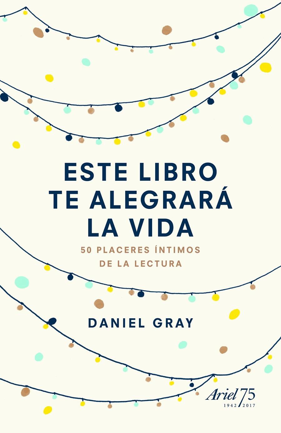 ESTE LIBRO TE ALEGRARÁ LA VIDA | 9788434425842 | DANIEL GRAY | Llibreria Ombra | Llibreria online de Rubí, Barcelona | Comprar llibres en català i castellà online