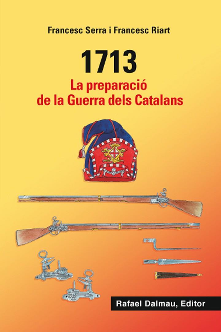 1713 LA PREPARACIO DE LA GUERRA DELS CATALANS | 9788423208548 | SERRA I SELLARÉS, FRANCESC/RIART I JOU, FRANCESC | Llibreria Ombra | Llibreria online de Rubí, Barcelona | Comprar llibres en català i castellà online