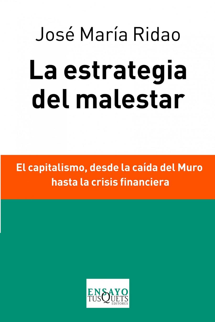 LA ESTRATEGIA DEL MALESTAR EL CAPITALISMO DESDE LA CAIDA DEL MURO HASTA LA CRISIS FINANCIERA | 9788483838037 | JOSÉ MARÍA RIDAO | Llibreria Ombra | Llibreria online de Rubí, Barcelona | Comprar llibres en català i castellà online