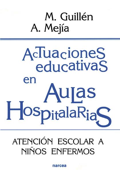 ACTUACIONES EDUCATIVAS EN AULAS HOSPITALARIAS | 9788427713956 | GUILLÉN CUMPLIDO, MANUEL/MEJÍA ASENSIO, ÁNGEL | Llibreria Ombra | Llibreria online de Rubí, Barcelona | Comprar llibres en català i castellà online