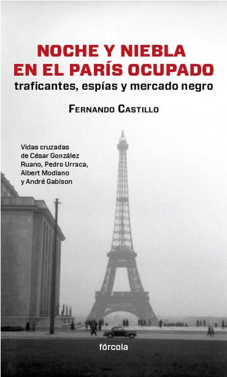 NOCHE Y NIEBLA EN EL PARÍS OCUPADO. TRAFICANTES, ESPÍAS Y MERCADO NEGRO | 9788415174554 | CASTILLO CÁCERES, FERNANDO | Llibreria Ombra | Llibreria online de Rubí, Barcelona | Comprar llibres en català i castellà online