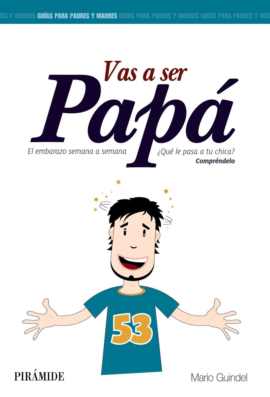 VAS A SER PAPÁ EL EMBARAZO SEMANA A SEMANA QUE LE PASA A TU CHICA COMPRENDELO | 9788436829914 | MARO GUINDEL | Llibreria Ombra | Llibreria online de Rubí, Barcelona | Comprar llibres en català i castellà online