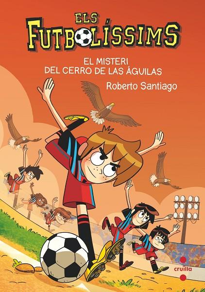 EL MISTERI DEL CERRO DE DE LAS AGUILAS. 21 ELS FUTBOLISSIMS | 9788466150699 | SANTIAGO, ROBERTO | Llibreria Ombra | Llibreria online de Rubí, Barcelona | Comprar llibres en català i castellà online