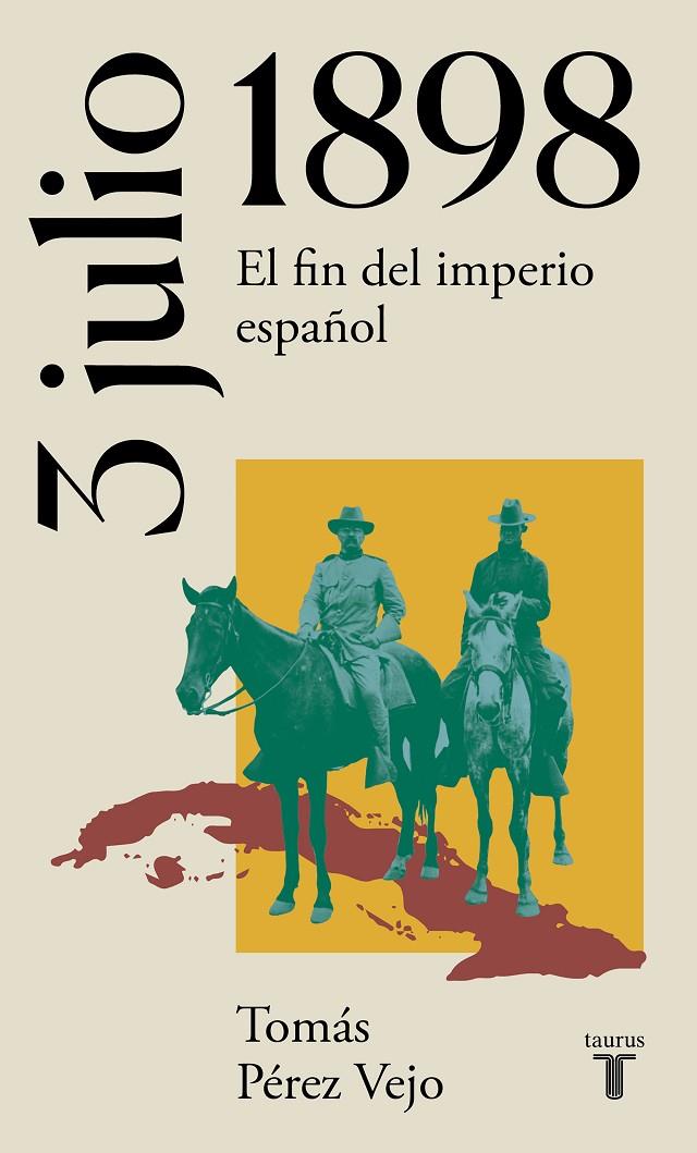 3 DE JULIO DE 1898. EL FIN DEL IMPERIO ESPAÑOL | 9788430622658 | PÉREZ VEJO, TOMÁS | Llibreria Ombra | Llibreria online de Rubí, Barcelona | Comprar llibres en català i castellà online