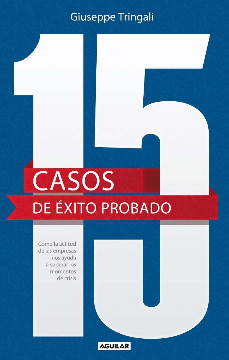 15 CASOS DE ÉXITO PROBADO. CÓMO LA ACTITUD DE LAS EMPRESAS NOS AYUDA A SUPERAR L | 9788403013377 | TRINGALI, GIUSEPPE | Llibreria Ombra | Llibreria online de Rubí, Barcelona | Comprar llibres en català i castellà online