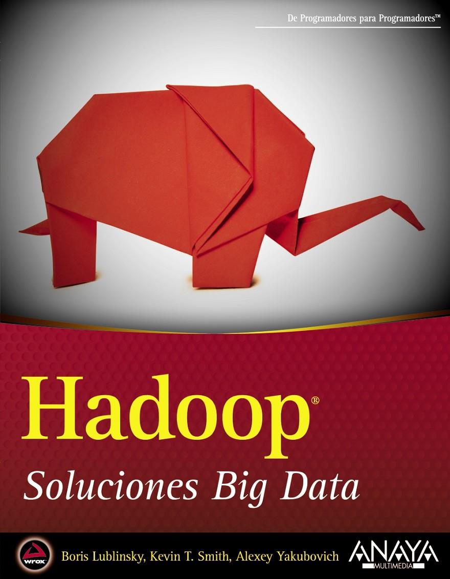 HADOOP. SOLUCIONES BIG DATA | 9788441535916 | LUBLINSKY, BORIS/SMITH, KEVIN T./YAKUBOVICH, ALEXEY | Llibreria Ombra | Llibreria online de Rubí, Barcelona | Comprar llibres en català i castellà online