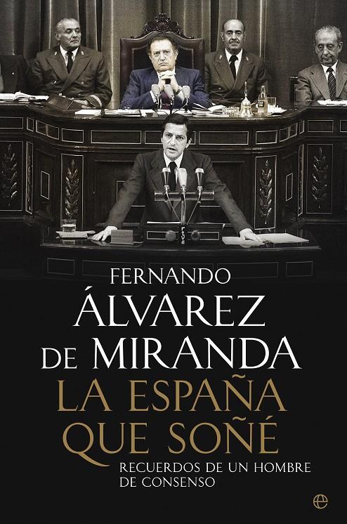 LA ESPAÑA QUE SOÑÉ RECUERDOS DE UN HOMBRE DE CONSENSO | 9788499708966 | FERNANDO ALVAREZ DE MIRANDA | Llibreria Ombra | Llibreria online de Rubí, Barcelona | Comprar llibres en català i castellà online