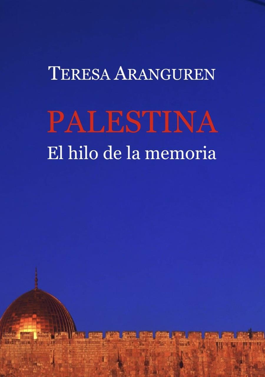 PALESTINA, EL HILO DE LA MEMORIA | 9788418922794 | ARANGUREN, TERESA | Llibreria Ombra | Llibreria online de Rubí, Barcelona | Comprar llibres en català i castellà online