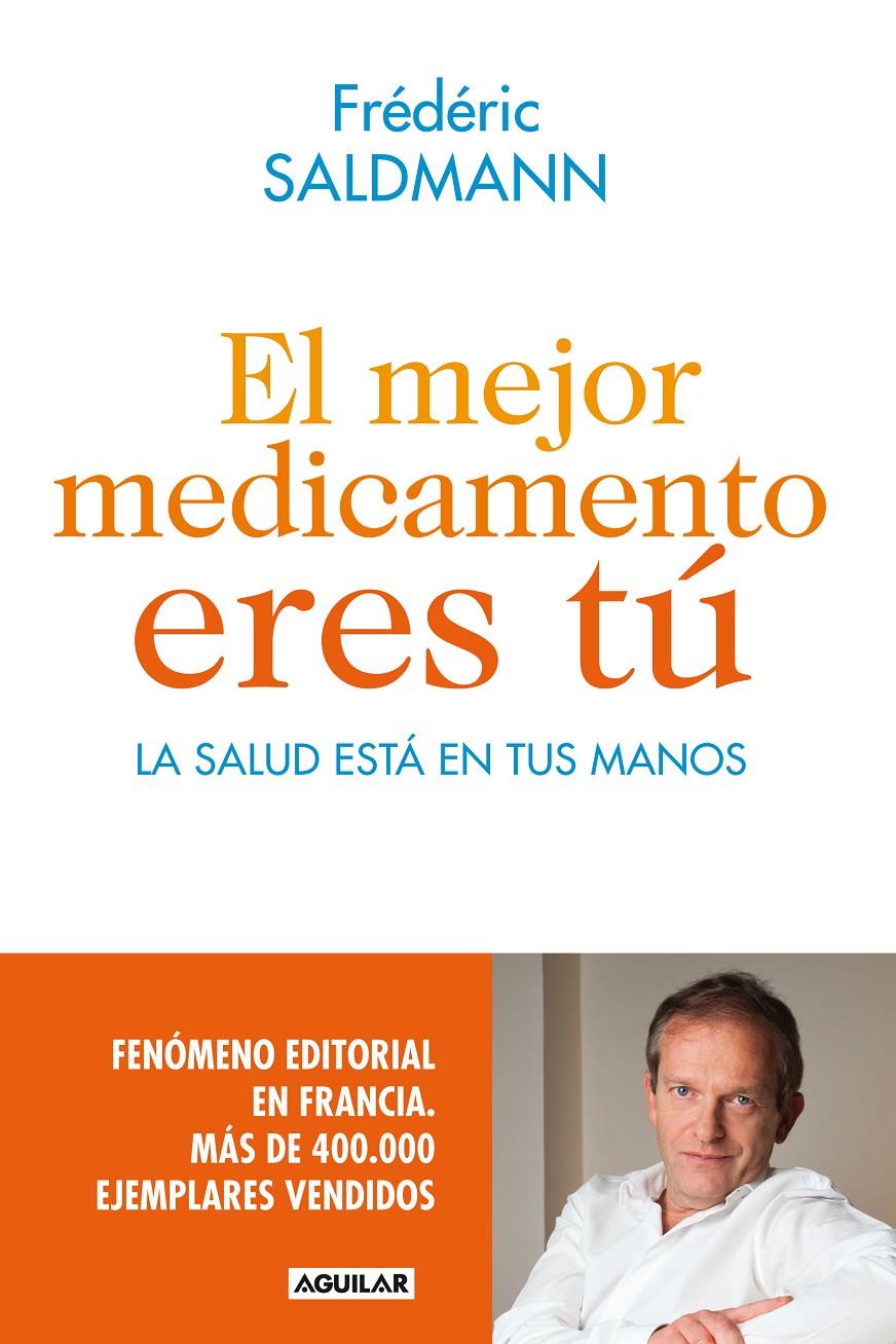 EL MEJOR MEDICAMENTO ERES TÚ LA SALUD ESTA EN TUS MANOS | 9788403014022 | FREDERIC SALDMANN | Llibreria Ombra | Llibreria online de Rubí, Barcelona | Comprar llibres en català i castellà online