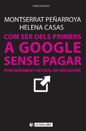 COM SER DELS PRIMERS A GOOGLE SENSE PAGAR | 9788490642436 | PEÑARROYA FARELL, MONTSERRAT/CASAS ROMERO, HELENA | Llibreria Ombra | Llibreria online de Rubí, Barcelona | Comprar llibres en català i castellà online